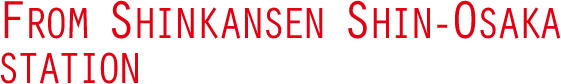 From Shinkansen Shin-Osaka station